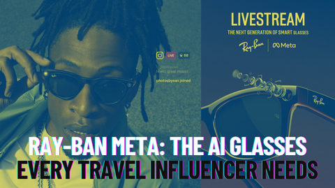 Ray-Ban Meta: The AI Glasses Every Travel Influencer Needs