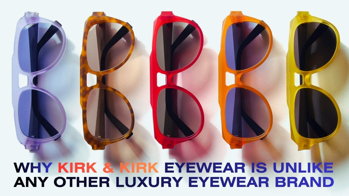 Why Kirk & Kirk Eyewear Is Unlike Any Other Luxury Eyewear Brand