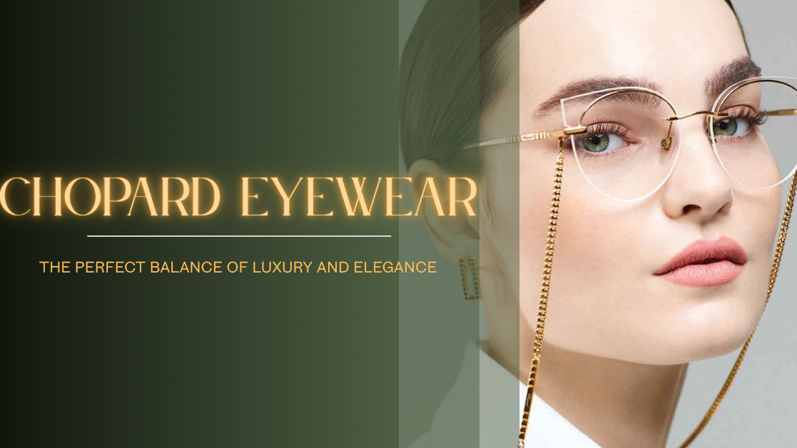 Chopard Eyewear: The Perfect Balance of Luxury and Elegance
