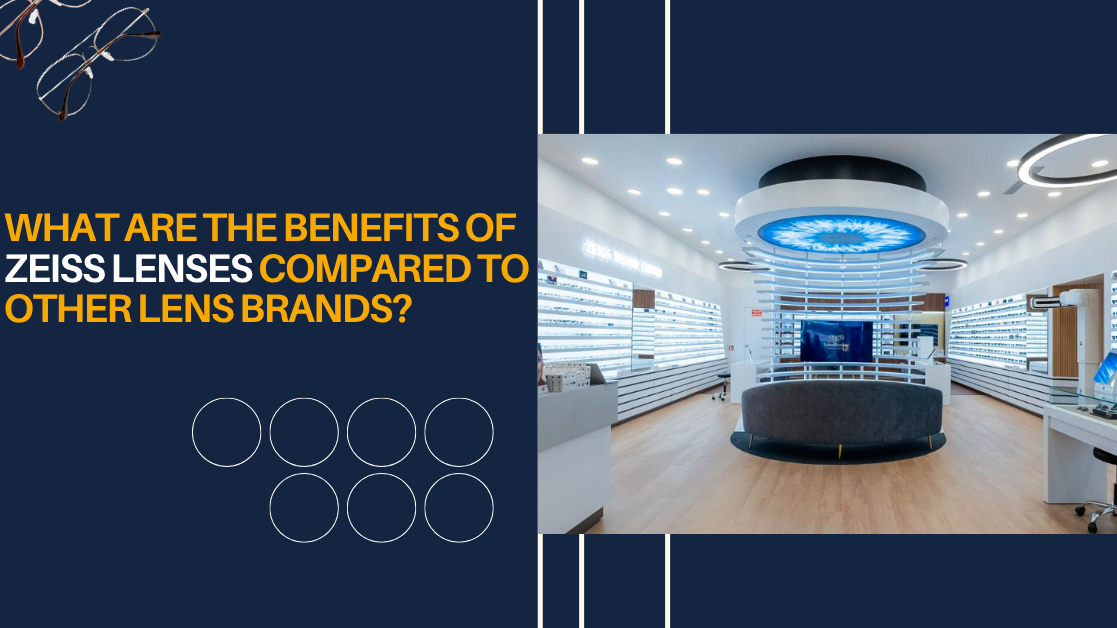 What Are the Benefits of ZEISS Lenses Compared to Other Lens Brands?