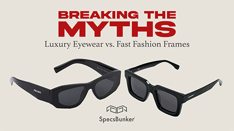 Breaking the Myths: Luxury Eyewear vs. Fast Fashion Frames