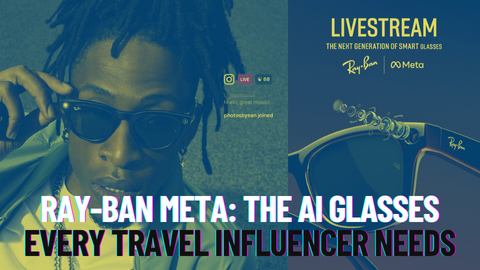 Ray-Ban Meta: The AI Glasses Every Travel Influencer Needs