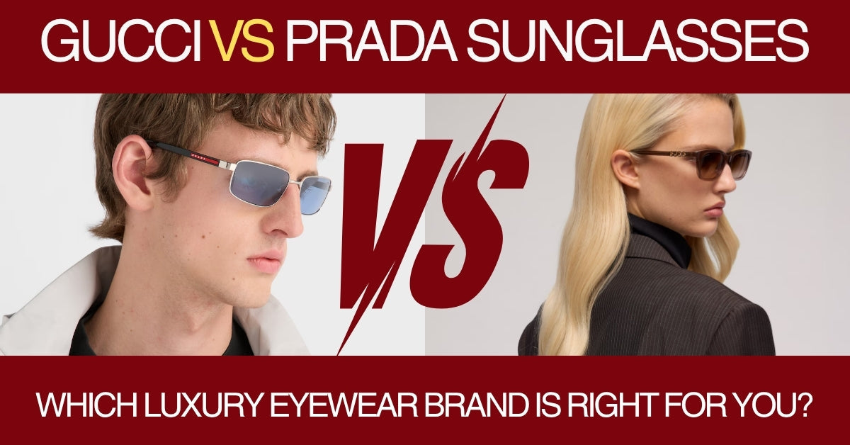 Gucci vs Prada Sunglasses: Which Luxury Eyewear Brand Is Right for You?