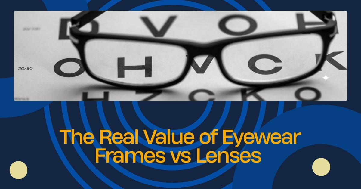 The Real Value of Eyewear Frames vs Lenses  SpecsBunker