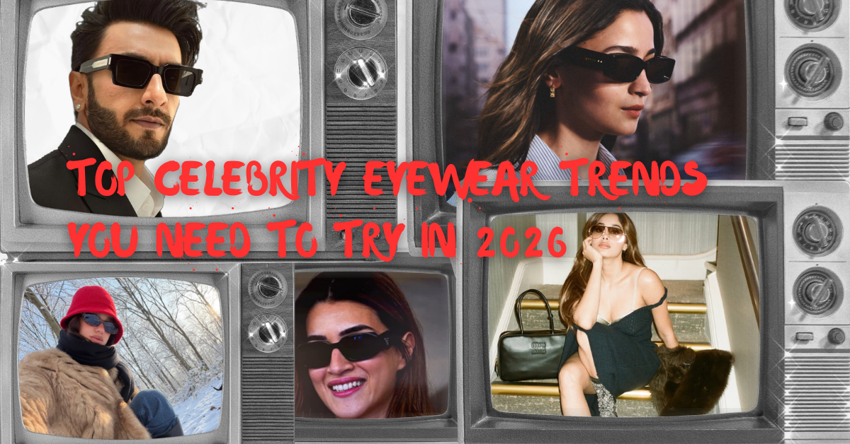 Top Celebrity Eyewear Trends You Need to Try in 2026
