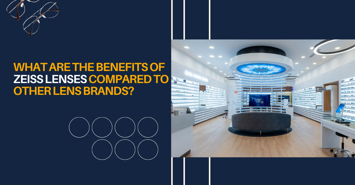 What Are the Benefits of ZEISS Lenses Compared to Other Lens Brands?