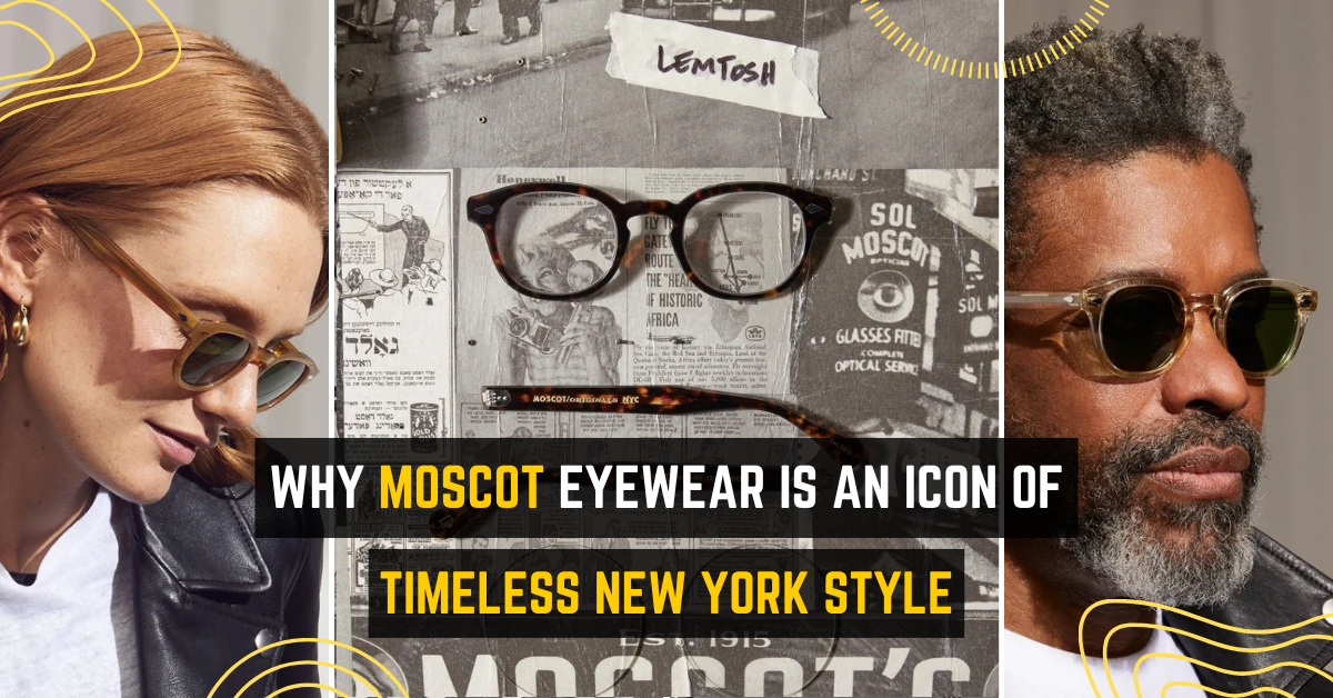 Why MOSCOT Eyewear Is an Icon of Timeless New York Style