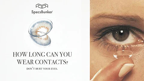 How Long Can You Wear Contacts? Don't Hurt Your Eyes